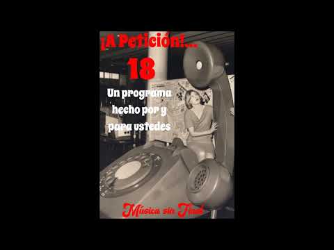 ¡A PETICIÓN!...Programa N° 18 (Un programa hecho por y para ustedes).