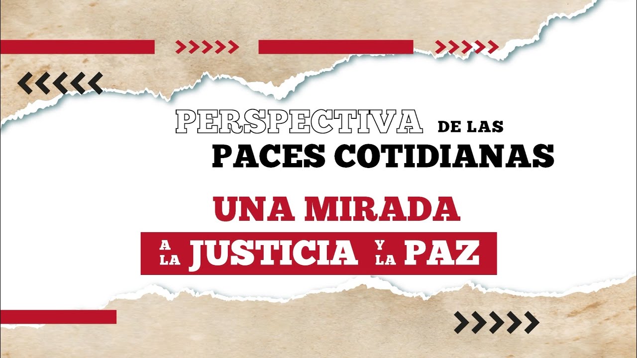 Perspectiva de las paces cotidianas, una mirada a la justicia y la paz · (Versión corta)