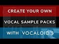 Tips - How To Create Your Own VOCAL SAMPLE PACKS without a Singer