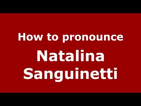 How to pronounce Natalina Sanguinetti (Italian/Italy)  - PronounceNames.com