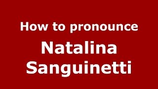 How to pronounce Natalina Sanguinetti