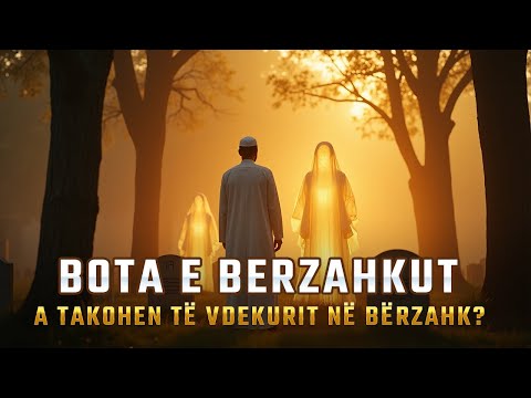 Bota e Berzahkut - A takohen të vdekurit dhe a vizitohen në bërzahk?