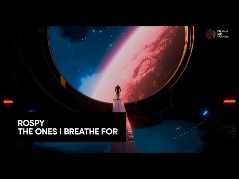 Rospy - The Ones I Breathe For [Elliptical Sun Melodies]