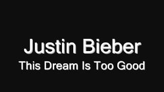 Justin Bieber - This Dream Is Too Good