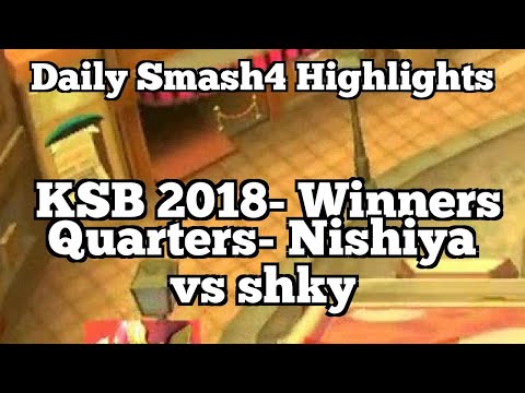 Daily Smash4 Highlights: KSB 2018- Winners Quarters- Nishiya vs shky