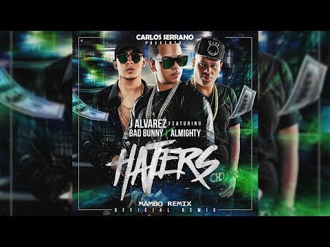 J Alvarez - Haters ft. Bad Bunny, Almighty [Mambo Remix]