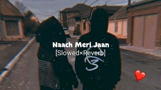 Naach Meri Jaan [Slowed×Reverb]-Hindi Reverb