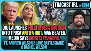 DOJ Launches FULL INVESTIGATION Into TPUSA Antifa RIOT, Media Says Mostly Peaceful w/ Andrew & Rachel Wilson, Jake Rattlesnake