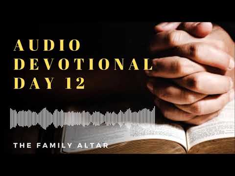 The Family Altar Audio Devotional - Day 12