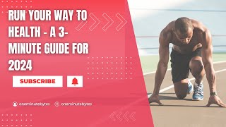 Run Your Way to Health  - A 3 Minute Guide for 2024