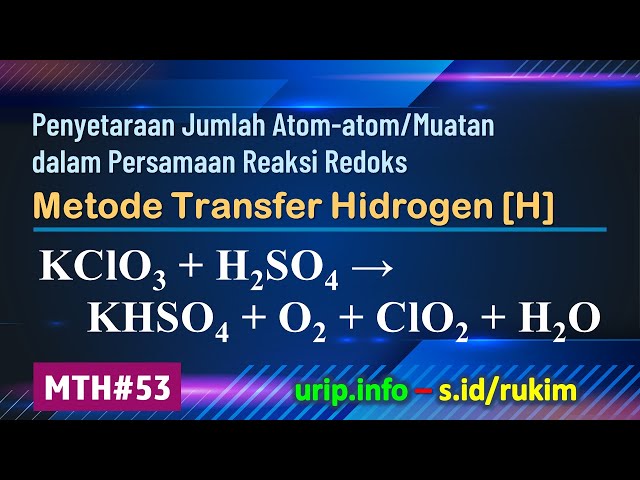 MTH, Reaksi Redoks: KClO3 + H2SO4 → KHSO4 + O2 + ClO2 + H2O    (MTH-53)