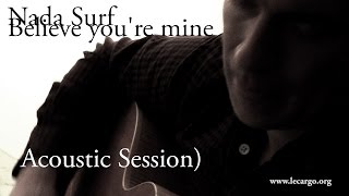 #769 Nada Surf - Believe you're mine (Acoustic Session)
