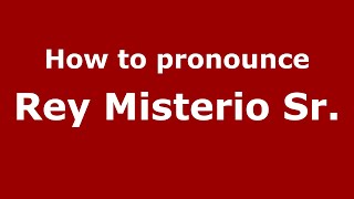 How to pronounce Rey Misterio Sr.