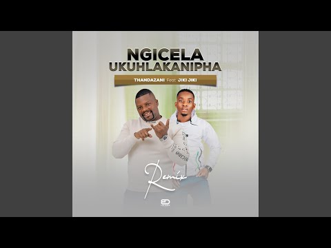 Ngicel' Ukuhlakanipha (Jikijiki) (Remix)