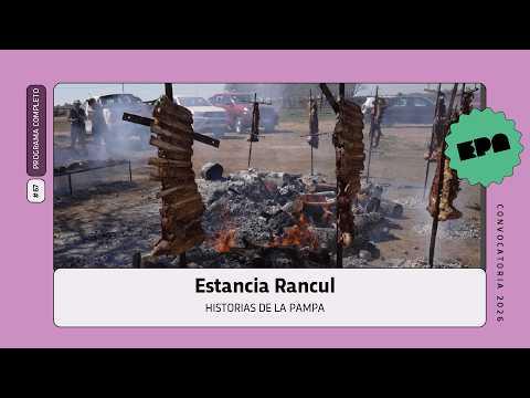 🗣️ HISTORIAS DE LA PAMPA | #67 | Estancia Rancul