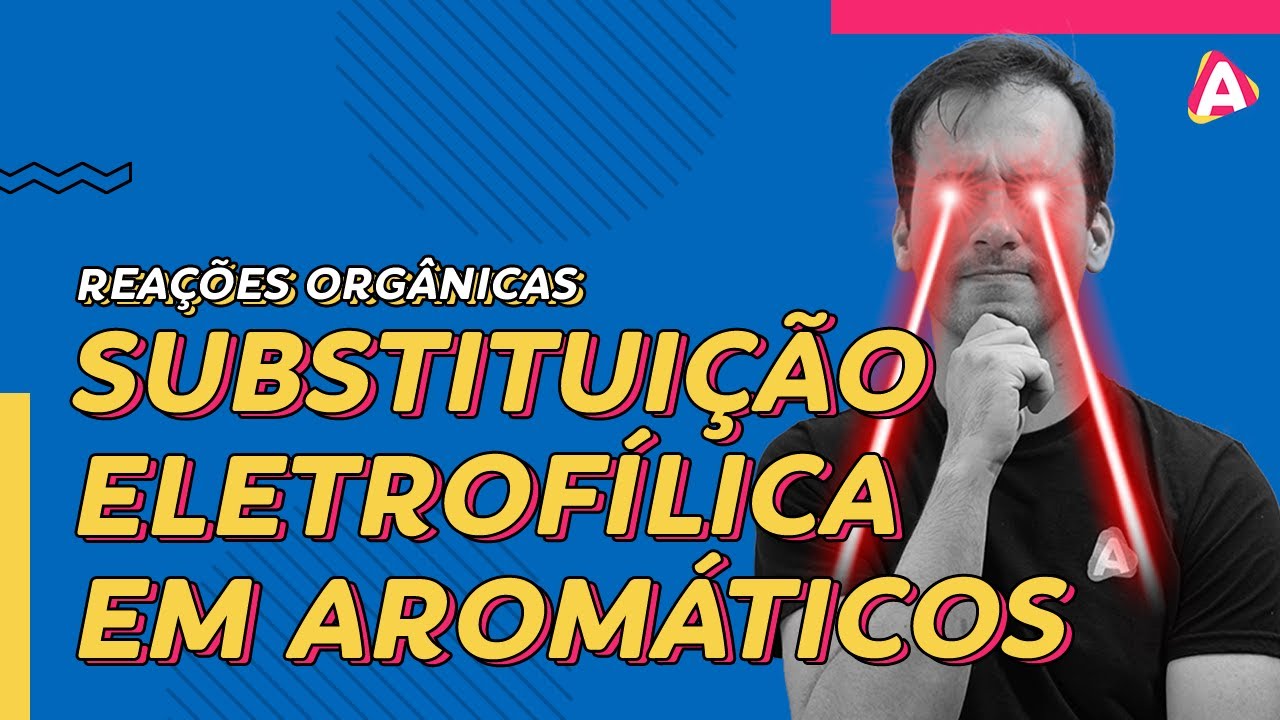12. Substituição Eletrofílica em Aromáticos | Reações Orgânicas [Química Orgânica]