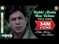 Kabhi Alvida Naa Kehna Lyric Video - Title Song|Shahrukh,Rani,Preity,Abhishek|Alka Yagnik Kabhi Alvida Naa Kehna Lyric Video - Title Song|Shahrukh,Rani,Preity,Abhishek|Alka Yagnik