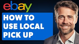 How to Use eBay Local Pick up Step by Step (Full 2024 Guide)