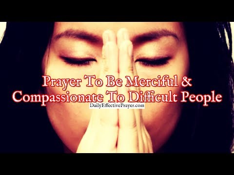 Prayer To Merciful and Compassionate To Difficult People Video