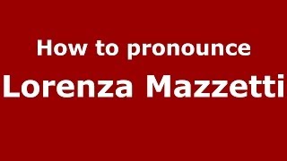 How to pronounce Lorenza Mazzetti