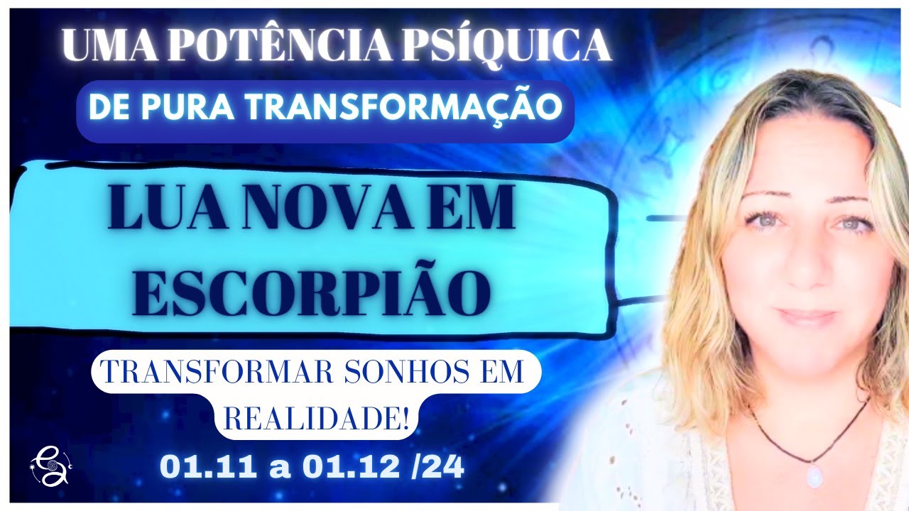 Lua Nova em ESCORPIÃO | PODER PSÍQUICO e MENTAL em ALTA | TUDO PODE MUDAR | 01.11 a 01.12/24