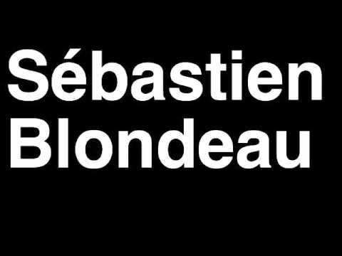 How to Pronounce Sébastien Blondeau