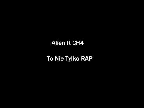 Alien ft CH4 - To Nie Tylko RAP