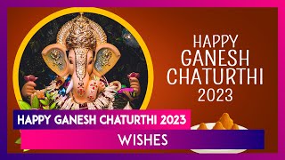 Happy Ganesh Chaturthi 2023 Wishes: Greetings, Images and Messages To Share During Ganeshotsav