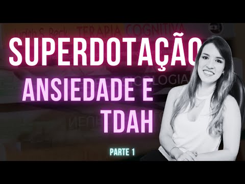 Superdotação, Ansiedade e TDAH - Dupla Excepcionalidade - Critérios Diagnósticos - Parte 1