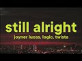 Joyner Lucas - Still Alright [Lyrics] ft. Logic & Twista
