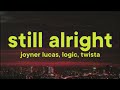 Joyner Lucas Still Alright Lyrics Ft Logic Twista