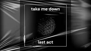 Video last act - take me down