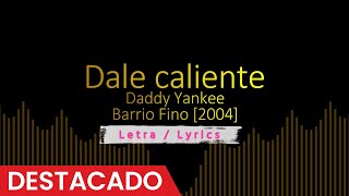 Dale caliente - Daddy Yankee [2004], Reggaeton viejo / antiguo con letra / Lyrics