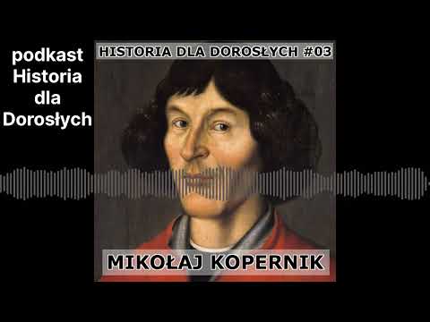 Historia dla Dorosłych 03 - Kopernik
