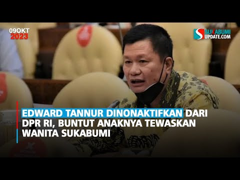 Edward Tannur Dinonaktifkan dari DPR RI, Buntut Anaknya Tewaskan Wanita Sukabumi