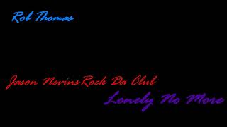 Lonely No More [Nevins Rock Da Club], Rob Thomas