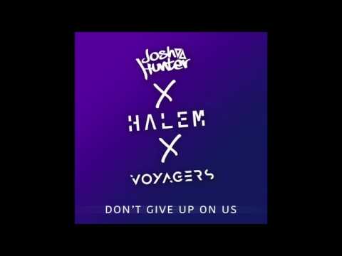 JOSH HUNTER x HALEM x VOYAGERS - Don't Give Up On Us