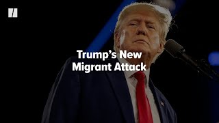 Donald Trump’s New Migrant Attack