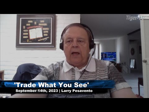 September 14th, Trade What You See with Larry Pesavento on TFNN - 2023