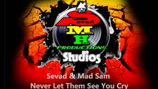 Sevad &amp; Mad Sam - Never Let Them See You Cry