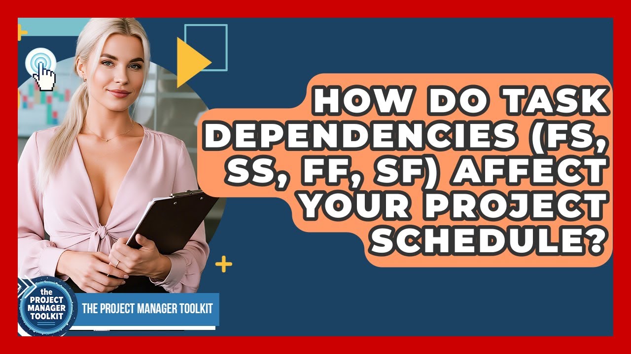How Do Task Dependencies (FS, SS, FF, SF) Affect Your Project Schedule?