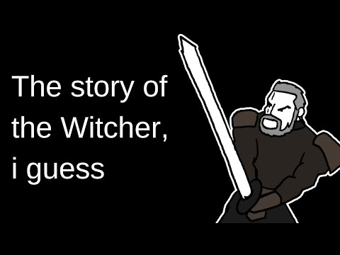 the entire story of the Witcher, I guess