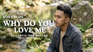 Download lagu Why Do You Love Me – Koes Plus (Cover) | Acoustic Pop Ballad Version | Raka Pradipta mp3