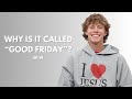 Why Is It Called Good Friday EP 91
