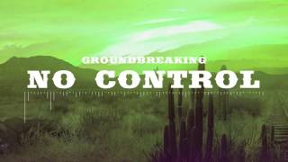 Groundbreaking | No Control [Explicit]
