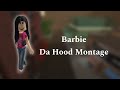 Da Hood Barbie Montage (The Last)