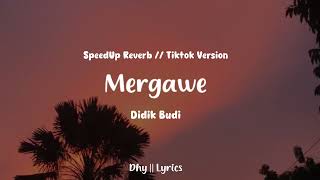 Download lagu Mergawe - Didik Budi (speedup reverb) Tiktok version || Dhy Lyrics mp3