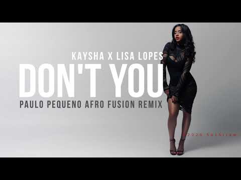 Kaysha x Lisa Lopes - Don't You | Paulo Pequeno Afro Fusion Remix