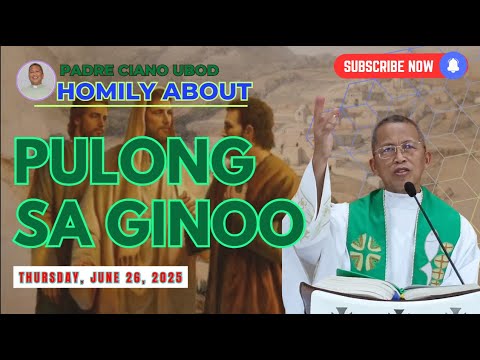 Fr. Ciano Homily about PULONG SA GINOO - 6/26/2025
