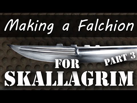 Making A Falchion for Skallagrim - Part 3